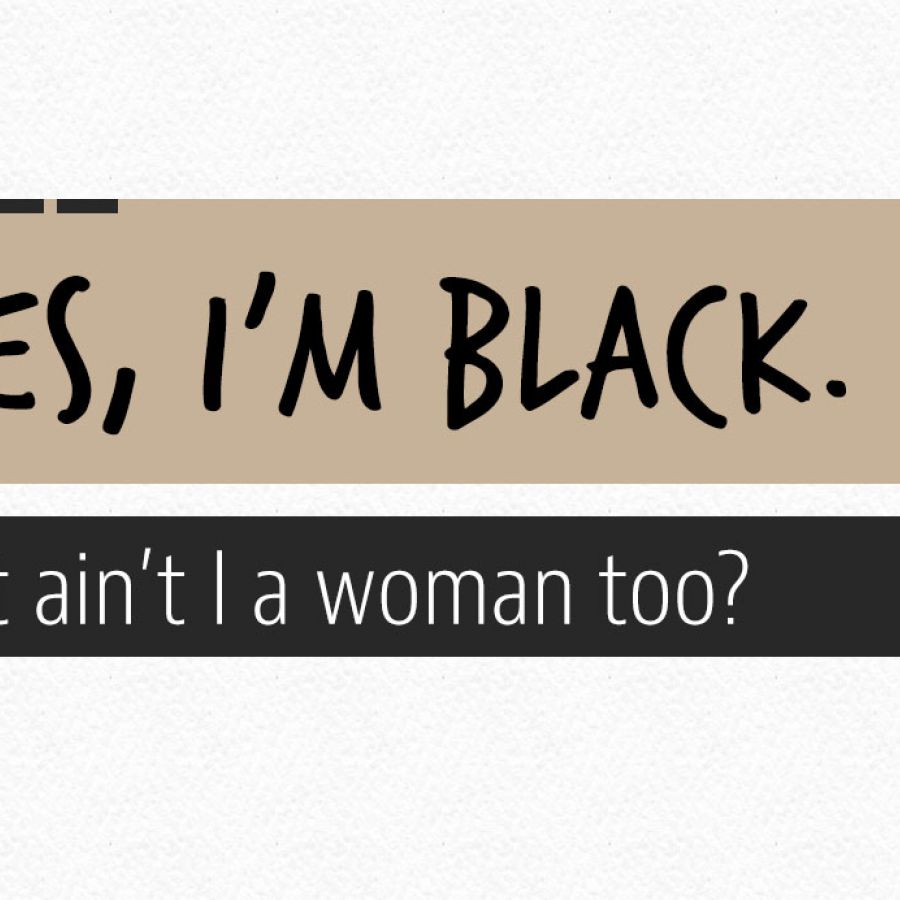 Yes, I'm black. But ain't I a woman too?